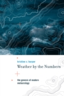 Weather by the Numbers : The Genesis of Modern Meteorology - eBook