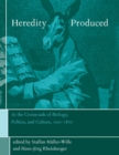 Heredity Produced : At the Crossroads of Biology, Politics, and Culture, 1500-1870 - eBook