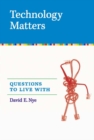 Technology Matters : Questions to Live With - eBook