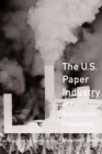 The U. S. Paper Industry and Sustainable Production : An Argument for Restructuring - eBook
