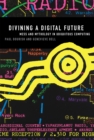 Divining a Digital Future : Mess and Mythology in Ubiquitous Computing - eBook
