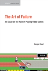 The Art of Failure : An Essay on the Pain of Playing Video Games - eBook