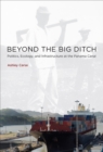 Beyond the Big Ditch : Politics, Ecology, and Infrastructure at the Panama Canal - eBook