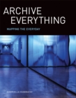Archive Everything : Mapping the Everyday - eBook