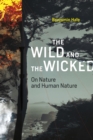 The Wild and the Wicked : On Nature and Human Nature - eBook