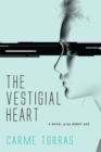 The Vestigial Heart : A Novel of the Robot Age - eBook
