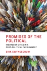 Promises of the Political : Insurgent Cities in a Post-Political Environment - eBook