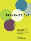 Transmissions : Critical Tactics for Making and Communicating Research - eBook