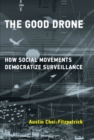 The Good Drone : How Social Movements Democratize Surveillance - eBook
