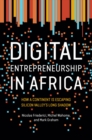 Digital Entrepreneurship in Africa : How a Continent Is Escaping Silicon Valley's Long Shadow - eBook
