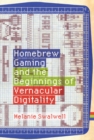 Homebrew Gaming and the Beginnings of Vernacular Digitality - eBook