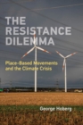 The Resistance Dilemma : Place-Based Movements and the Climate Crisis - eBook