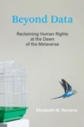 Beyond Data : Reclaiming Human Rights at the Dawn of the Metaverse - eBook