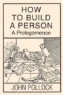 How to Build a Person : A Prolegomenon - Book