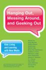 Hanging Out, Messing Around, and Geeking Out : Kids Living and Learning with New Media - Book