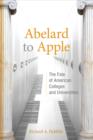 Abelard to Apple : The Fate of American Colleges and Universities - Book