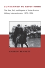 Condemned to Repetition? : The Rise, Fall, and Reprise of Soviet-Russian Military Interventionism, 1973-1996 - Book