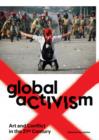Global Activism : Art and Conflict in the 21st Century - Book