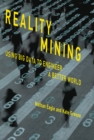 Reality Mining : Using Big Data to Engineer a Better World - Book
