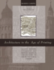 Architecture in the Age of Printing : Orality, Writing, Typography, and Printed Images in the History of Architectural Theory - Book