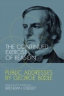 The Continued Exercise of Reason : Public Addresses by George Boole - Book