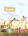 Making Futures : Marginal Notes on Innovation, Design, and Democracy - Book