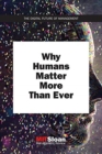 Why Humans Matter More Than Ever - Book