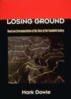 Losing Ground : American Environmentalism at the Close of the Twentieth Century - Book
