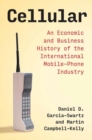 Cellular : An Economic and Business History of the International Mobile-Phone Industry - Book