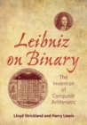 Leibniz on Binary : The Invention of Computer Arithmetic - Book