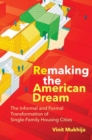 Remaking the American Dream : The Informal and Formal Transformation of Single-Family Housing Cities - Book
