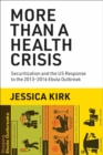 More Than a Health Crisis : Securitization and the US Response to the 2013-2016 Ebola Outbreak - Book