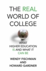The Real World of College : What Higher Education Is and What It Can Be - Book