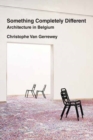 Something Completely Different : Architecture in Belgium - Book
