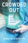 Crowded Out : The True Costs of Crowdfunding Healthcare - Book