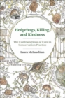 Hedgehogs, Killing, and Kindness : The Contradictions of Care in Conservation Practice - Book