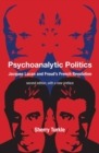 Psychoanalytic Politics, second edition, with a new preface : Jacques Lacan and Freud's French Revolution - Book
