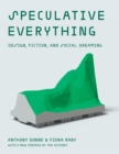 Speculative Everything : Design, Fiction, and Social Dreaming - Book