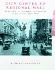 City Center to Regional Mall : Architecture, the Automobile, and Retailing in Los Angeles, 1920-1950 - Book