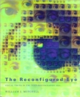 The Reconfigured Eye : Visual Truth in the Post-Photographic Era - Book