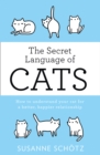 The Secret Language Of Cats : How to Understand Your Cat for a Better, Happier Relationship - Book