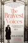 The Bravest Voices : The Extraordinary Heroism of Sisters Ida and Louise Cook During the Nazi Era - Book