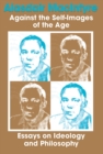 Against the Self-Images of the Age : Essays on Ideology and Philosophy - Book
