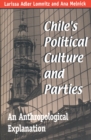 Chile's Political Culture and Parties : An Anthropological Explanation - Book