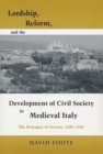 Lordship, Reform, and the Development of Civil Society in Medieval Italy : The Bishopric Of Orvieto, 1100-1250 - Book