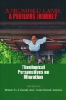 A Promised Land, A Perilous Journey : Theological Perspectives on Migration - Book