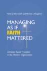 Managing As If Faith Mattered : Christian Social Principles in the Modern Organization - Book