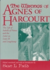The Writings Of Agnes Of Harcourt : The Life of Isabelle of France and the Letter on Louis IX and Longchamp - Book