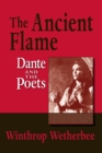The Ancient Flame : Dante and the Poets - Book