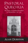 Pastoral Quechua : The History of Christian Translation in Colonial Peru, 1550-1654 - eBook